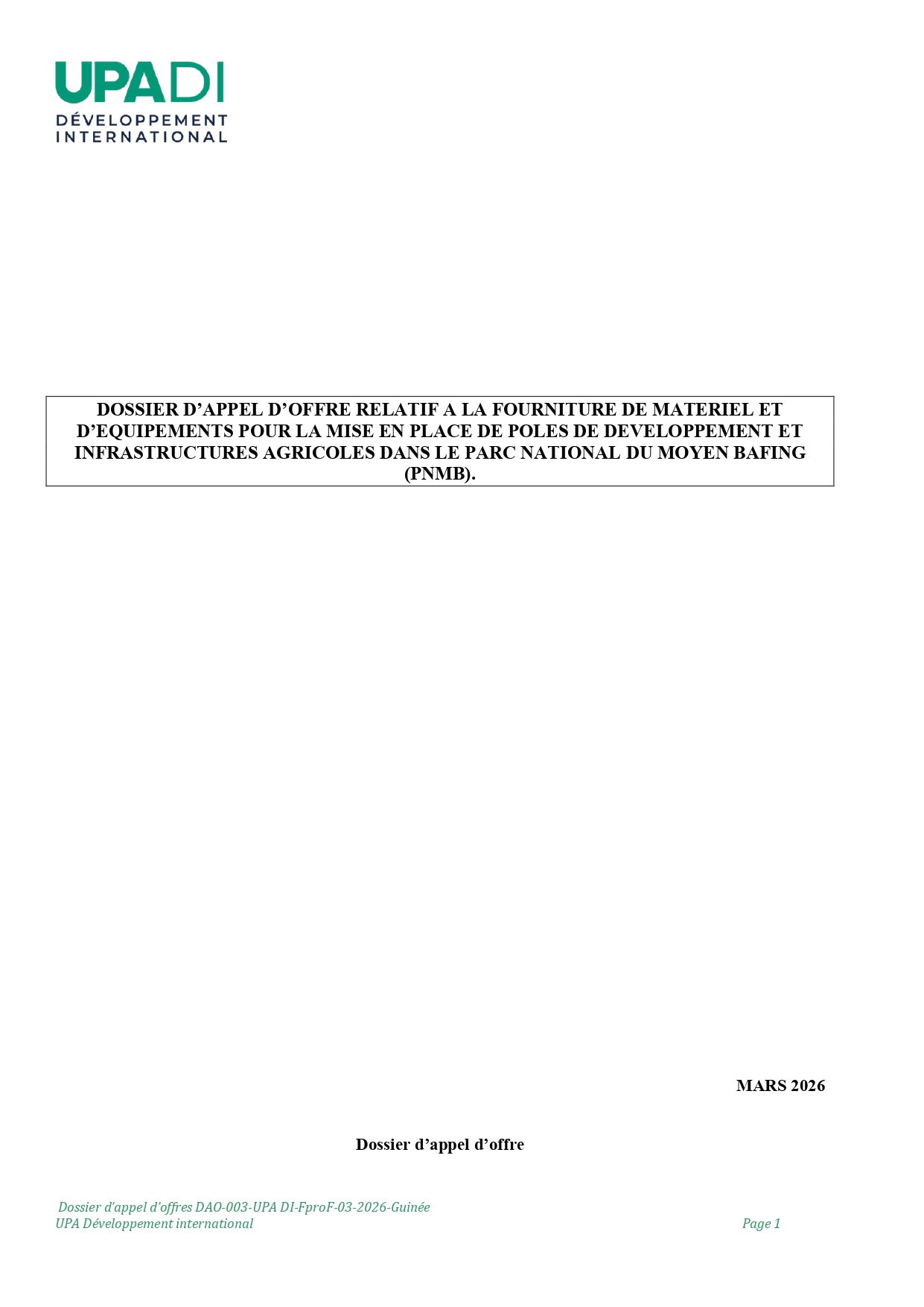 DAO-003-UPA: APPEL D’OFFRE RELATIF A LA FOURNITURE DE MATERIEL ETD’EQUIPEMENTS POUR LA MISE EN PLACE DE POLES DE DEVELOPPEMENT ETINFRASTRUCTURES AGRICOLES DANS LE PARC NATIONAL DU MOYEN BAFING(PNMB) | Page 1