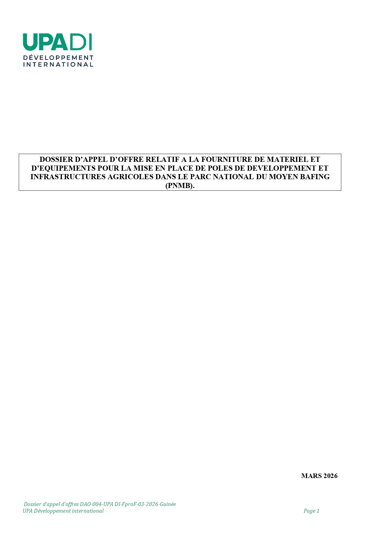 DAO-004-UPA: APPEL D’OFFRE RELATIF A LA FOURNITURE DE MATERIEL ETD’EQUIPEMENTS POUR LA MISE EN PLACE DE POLES DE DEVELOPPEMENT ETINFRASTRUCTURES AGRICOLES DANS LE PARC NATIONAL DU MOYEN BAFING(PNMB) | Page 1