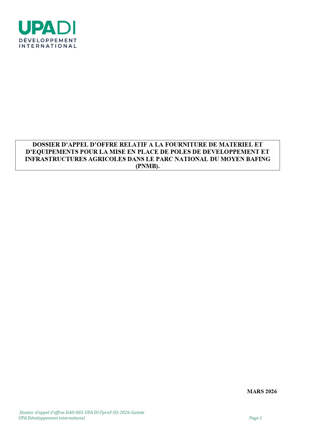 DAO-005-UPA: APPEL D’OFFRE RELATIF A LA FOURNITURE DE MATERIEL ETD’EQUIPEMENTS POUR LA MISE EN PLACE DE POLES DE DEVELOPPEMENT ETINFRASTRUCTURES AGRICOLES DANS LE PARC NATIONAL DU MOYEN BAFING(PNMB) | Page 1